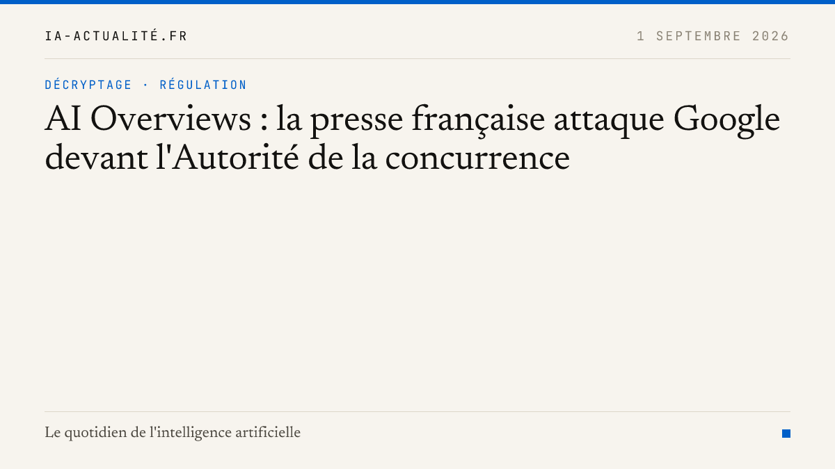 AI Overviews : la presse française attaque Google devant l'Autorité de la concurrence
