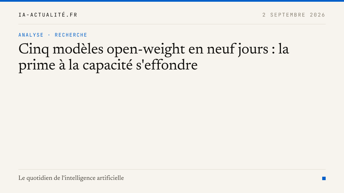Cinq modèles open-weight en neuf jours : la prime à la capacité s'effondre