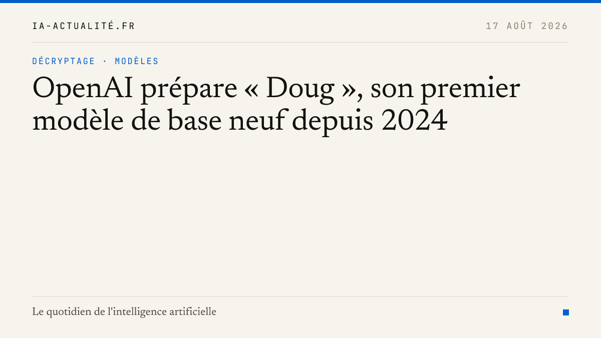 OpenAI prépare « Doug », son premier modèle de base neuf depuis 2024