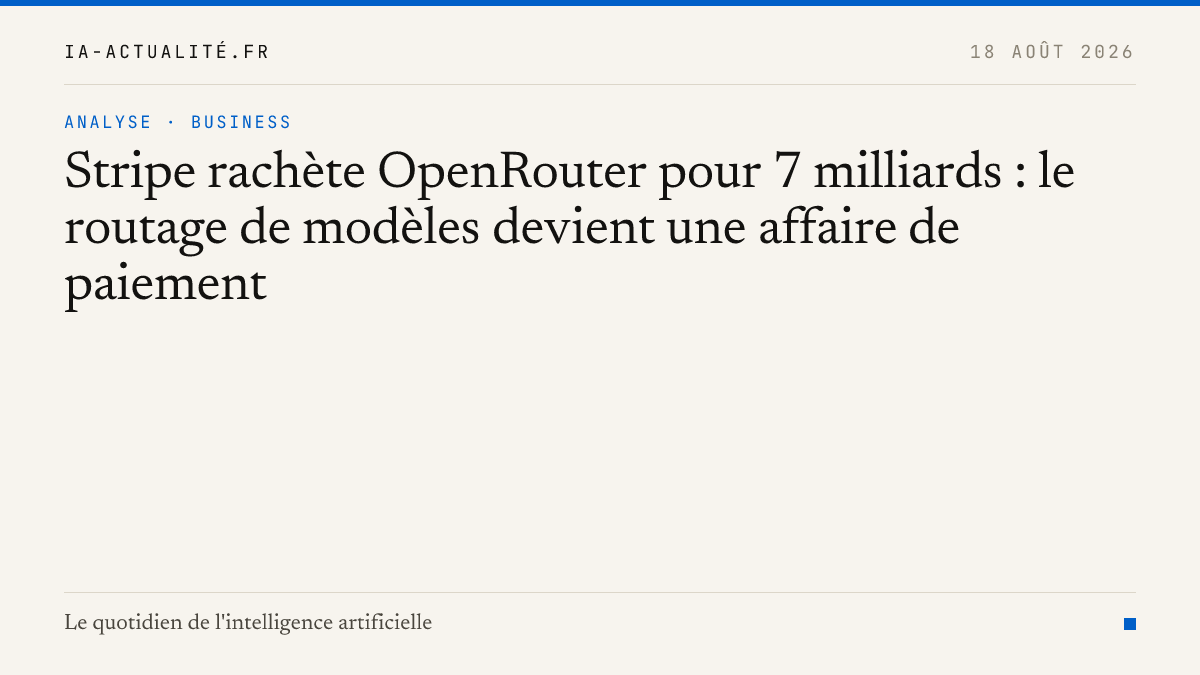 Stripe rachète OpenRouter pour 7 milliards : le routage de modèles devient une affaire de paiement